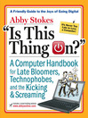 Is This Thing On? (eBook): A Late Bloomer's Computer Handbook